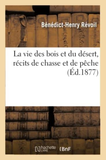 La Vie Des Bois Et Du Désert, Récits de Chasse Et de Pêche