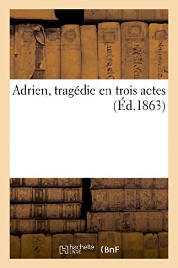 Adrien, Tragédie En Trois Actes