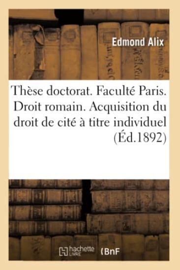 Thèse Pour Le Doctorat. Faculté Paris. Droit Romain. Acquisition Du Droit de Cité À Titre Individuel