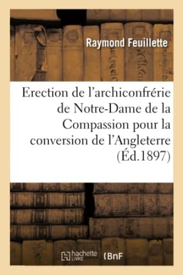 Erection de l'Archiconfrérie de Notre-Dame de la Compassion Pour La Conversion de l'Angleterre
