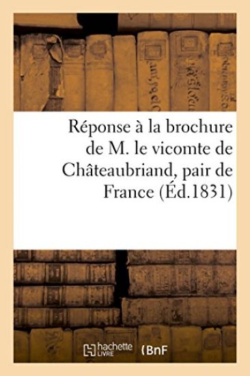 Réponse À La Brochure de M. Le Vicomte de Châteaubriand, Pair de France Par Un Homme Du Peuple