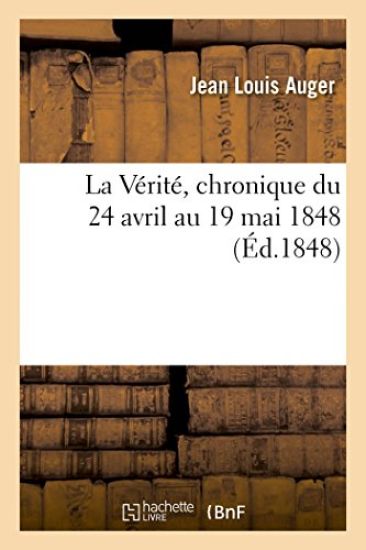 La Vérité, Chronique Du 24 Avril Au 19 Mai 1848