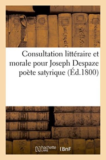 Consultation Littéraire Et Morale Pour Joseph Despaze Poète Satyrique Depuis Quinze Ou Vingt Jours