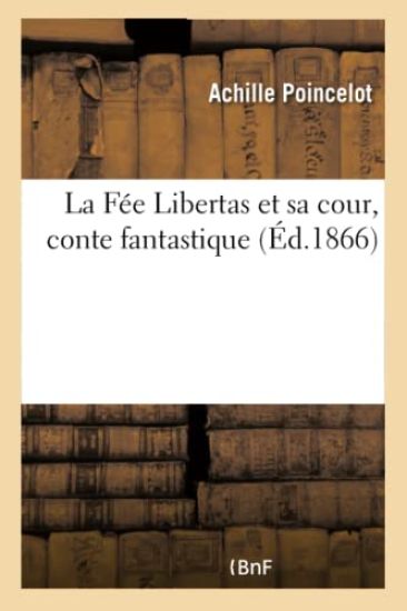 La Fée Libertas Et Sa Cour, Conte Fantastique