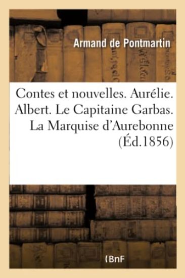 Contes Et Nouvelles. Aurélie. Albert. Le Capitaine Garbas. La Marquise d'Aurebonne