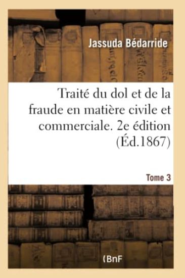 Traité Du Dol Et de la Fraude En Matière Civile Et Commerciale. 2e Édition