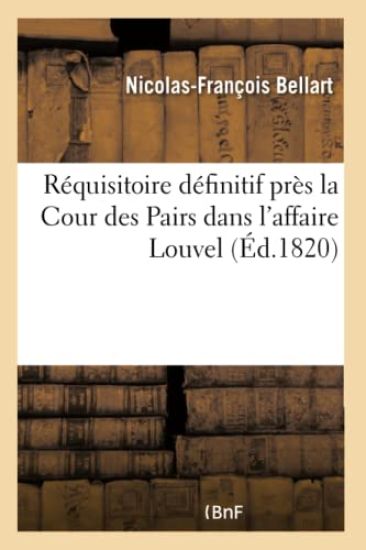 Réquisitoire Définitif de M. Le Procureur-Général Près La Cour Des Pairs Dans l'Affaire Louvel
