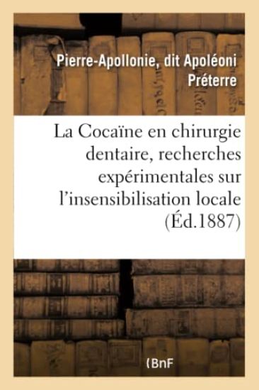 La Cocaïne En Chirurgie Dentaire, Recherches Expérimentales Sur l'Insensibilisation Locale