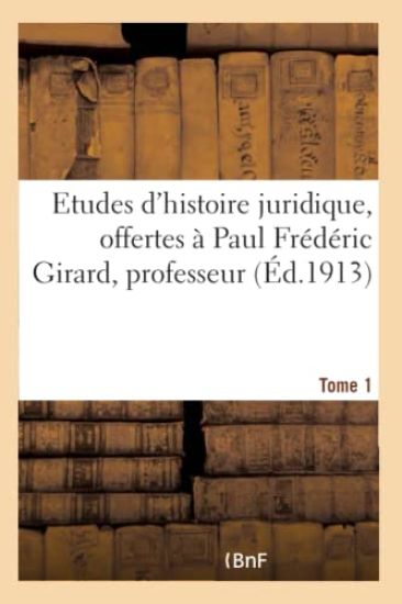 Etudes d'Histoire Juridique Offertes À Paul Frédéric Girard, Professeur de Pandectes