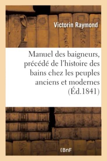 Manuel Des Baigneurs, Précédé de l'Histoire Des Bains