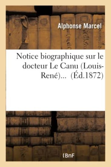 Notice Biographique Sur Le Docteur Le Canu (Louis-René)