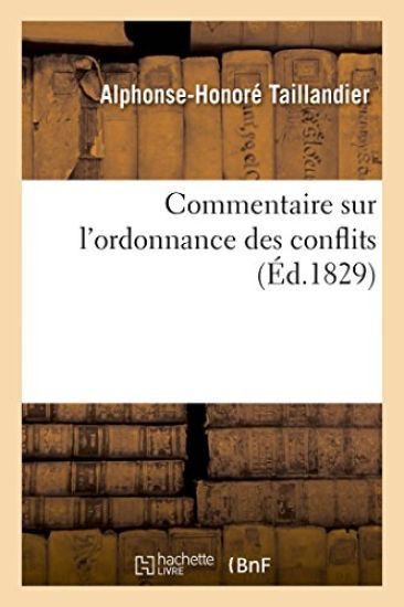 Commentaire Sur l'Ordonnance Des Conflits. Ouvrage Contenant Les Travaux de la Commission.