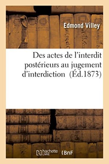 Des Actes de l'Interdit Postérieurs Au Jugement d'Interdiction