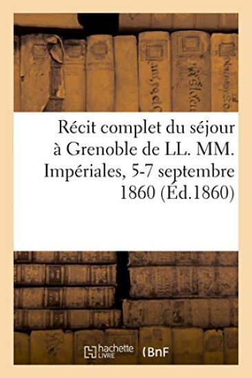 Récit Complet Du Séjour À Grenoble de LL. MM. Impériales, 5-7 Septembre 1860