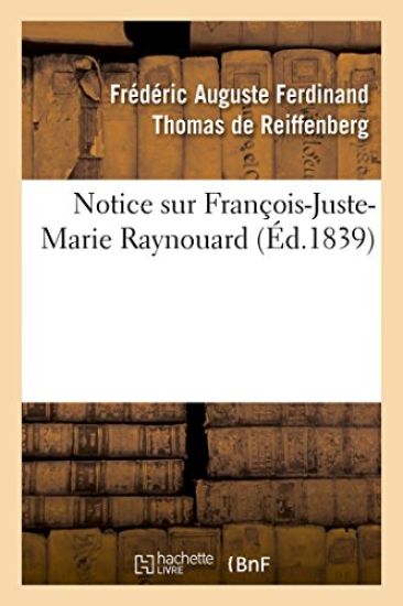 Notice Sur François-Juste-Marie Raynouard