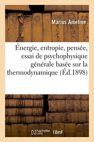 Énergie, Entropie, Pensée. Essai de Psychophysique Générale Basée Sur La Thermodynamique