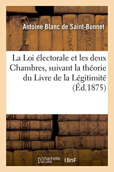 La Loi Électorale Et Les Deux Chambres, Suivant La Théorie Du Livre de la Légitimité