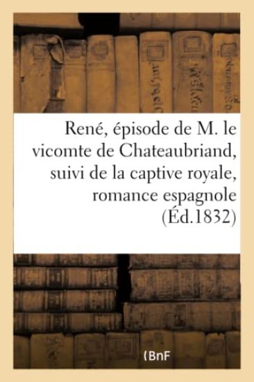 René, Épisode de M. Le Vicomte de Chateaubriand, Suivi de la Captive Royale, Romance Espagnole