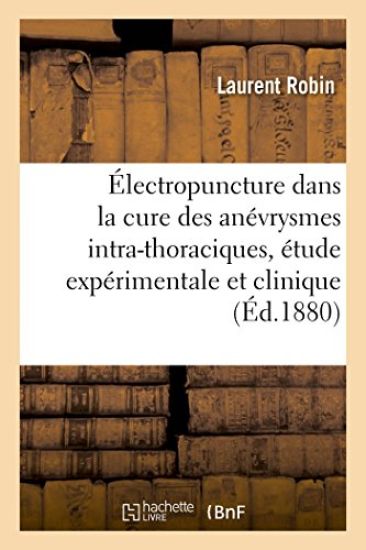 de l'Électropuncture Dans La Cure Des Anévrysmes Intra-Thoraciques. Étude Expérimentale Et Clinique