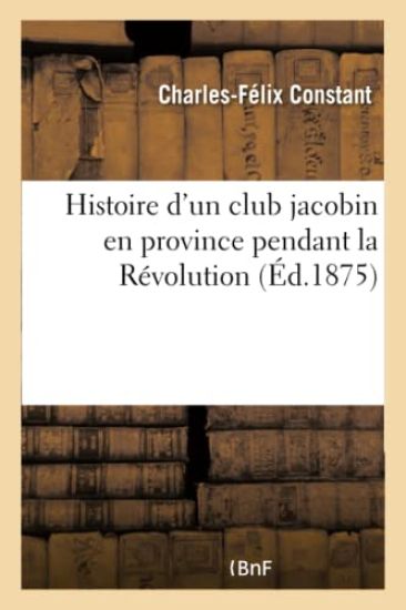 Histoire d'un club jacobin en province pendant la Révolution