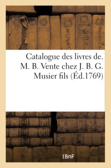 Catalogue Des Livres De. M. B. Vente Chez J. B. G. Musier Fils