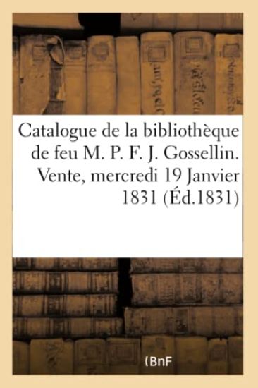 Catalogue Des Livres de la Bibliothèque de Feu M. P. F. J. Gossellin