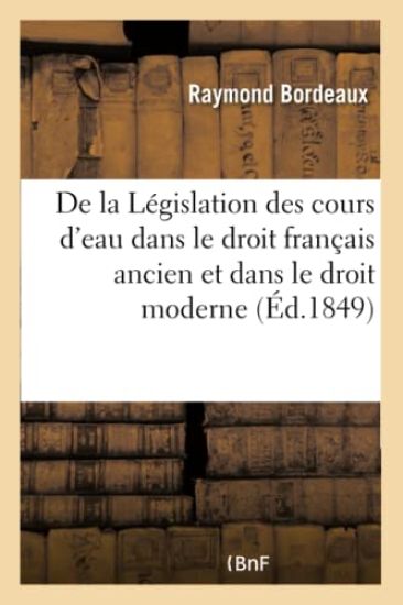De la Législation des cours d'eau dans le droit français ancien et dans le droit moderne