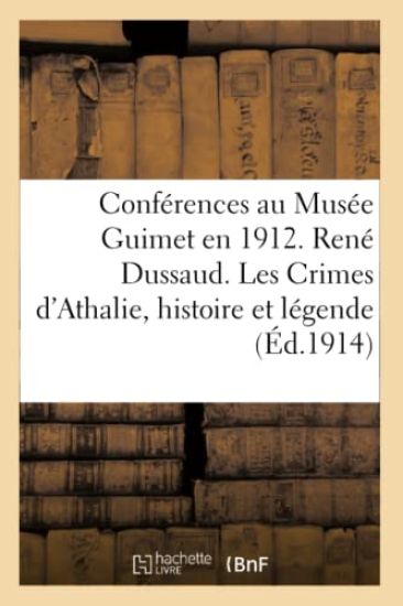 Conférences Au Musée Guimet En 1912. René Dussaud. Les Crimes d'Athalie Histoire Et