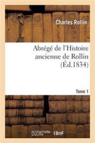 Abrégé de l'Histoire Ancienne de Rollin. Tome 1