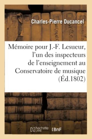 Mémoire Pour J.-F. Lesueur, l'Un Des Inspecteurs de l'Enseignement Au Conservatoire de