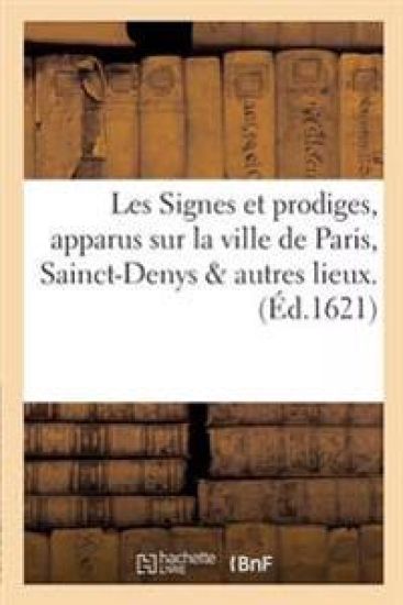 Les Signes Et Prodiges, Apparus Sur La Ville de Paris, Sainct-Denys & Autres Lieux. Le Soir Du