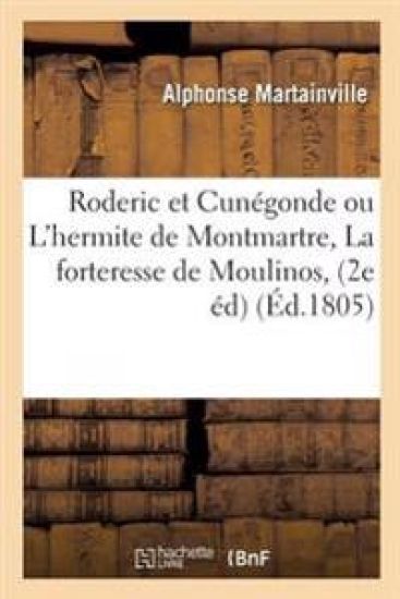 Roderic Et Cunégonde Ou l'Hermite de Montmartre, Ou La Forteresse de Moulinos, Ou Le Revenant