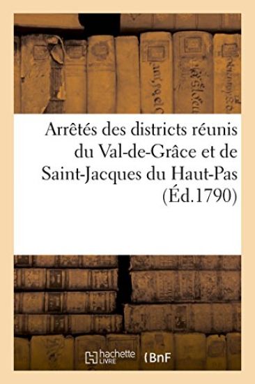 Arrêtés Des Districts Réunis Du Val-De-Grâce Et de Saint-Jacques Du Haut-Pas, Concernant La