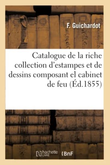Catalogue de la Riche Collection d'Estampes Et de Dessins Composant El Cabinet de Feu M. F. Van