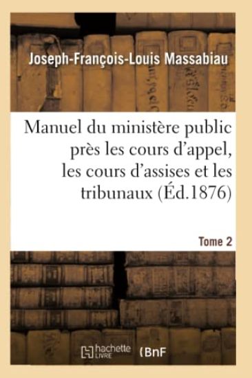 Manuel du ministère public près les cours d'appel, les cours d'assises et les tribunaux, Tome 2