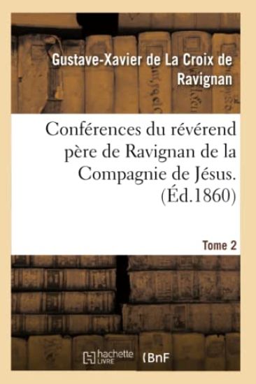 Conférences Du Révérend Père de Ravignan de la Compagnie de Jésus. Tome 2
