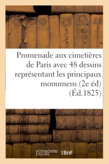 Promenade Aux Cimetières de Paris Avec Quarante-Huit Dessins Représentant Les Principaux