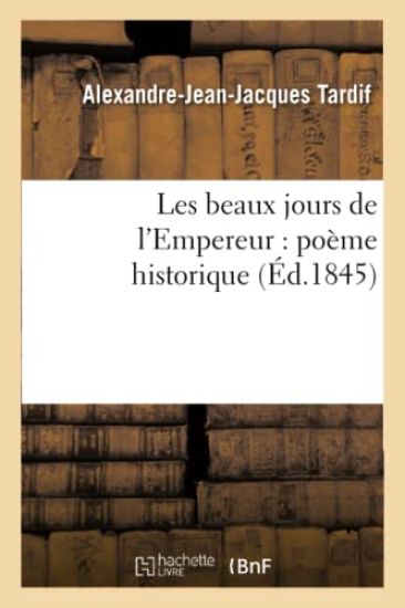 Les Beaux Jours de l'Empereur: Poème Historique
