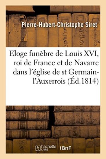 Eloge Funèbre de Louis XVI, Roi de France Et de Navarre, Dans l'Église Royale Et Paroissiale