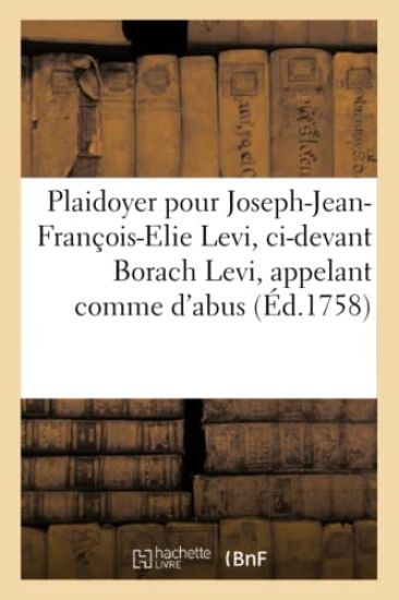 Plaidoyer Pour Joseph-Jean-François-Elie Levi, CI-Devant Borach Levi, Appelant Comme d'Abus,