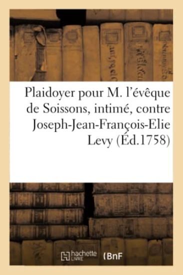 Plaidoyer Pour M. l'Évêque de Soissons, Intimé, Contre Joseph-Jean-François-Elie Levy Levi,