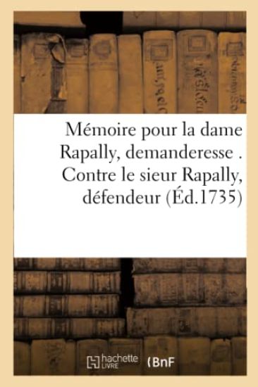Mémoire Pour La Dame Rapally, Demanderesse . Contre Le Sieur Rapally, Défendeur