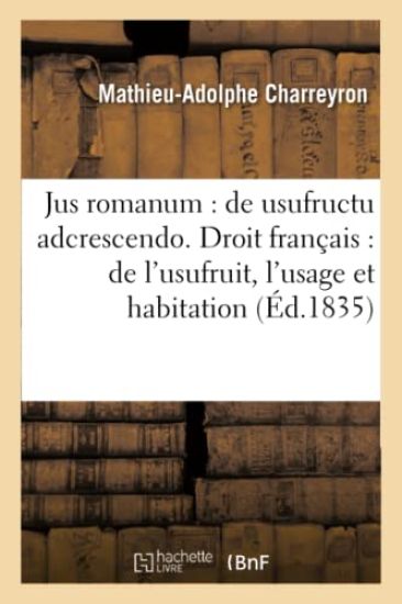 Jus Romanum: de Usufructu Adcrescendo Droit Français: de l'Usufruit de l'Usage Et de l'Habitation