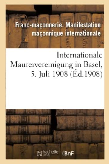 Internationale Maurervereinigung in Basel, 5. Juli 1908