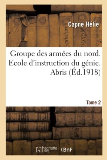Groupe Des Armées Du Nord. Ecole d'Instruction Du Génie. Abris Tome 2