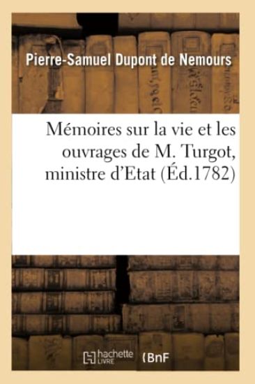 Mémoires Sur La Vie Et Les Ouvrages de M. Turgot, Ministre d'Etat