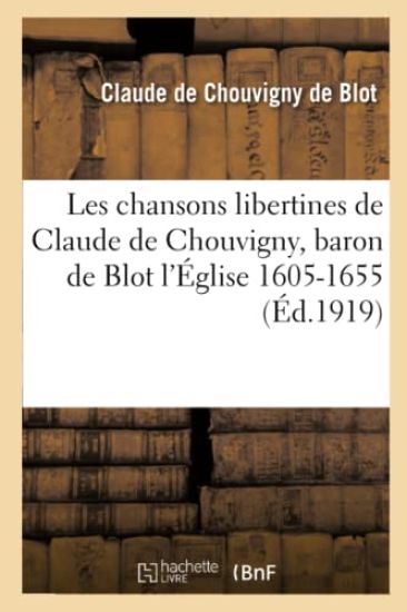 Les Chansons Libertines de Claude de Chouvigny, Baron de Blot l'Église 1605-1655