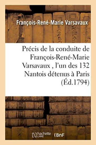 Précis de la Conduite de François-René-Marie Varsavaux, l'Un Des 132 Nantois Envoyés,