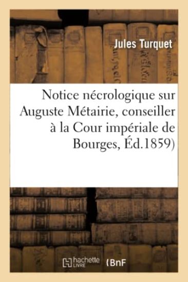 Notice Nécrologique Sur Auguste Métairie, Conseiller À La Cour Impériale de Bourges,