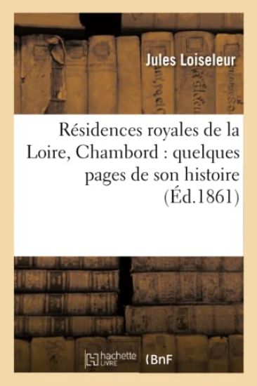 Résidences Royales de la Loire, Chambord: Quelques Pages de Son Histoire